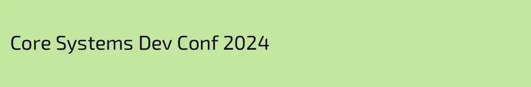 Core Systems Dev Conf 2024
